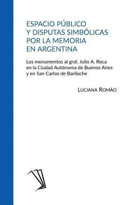 Luciana Romão - Espacio público y disputas simbólicas por la memoria en Argentina: Los monumentos al gral. Julio A. Roca en la Ciudad Autónoma de Buenos Aires y en Sa, Häftad. Tillgänglighet: Lägg i varukorg