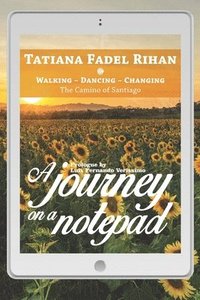 bokomslag A Journey on a Notepad: Walking - Dancing - Changing: The Camino of Santiago