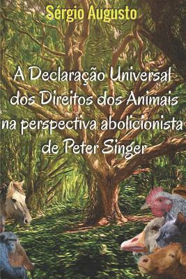 A declaração universal dos direitos dos animais na perspectiva abolicionista de Peter Singer 1