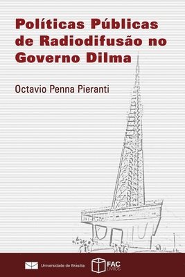 Octavio Penna Pieranti - Políticas Públicas de Radiodifusão no Governo Dilma, Häftad