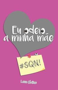 bokomslag Eu odeio a minha mãe: #sqn!