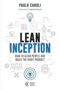 bokomslag Lean Inception: How to Align People and Build the Right Product