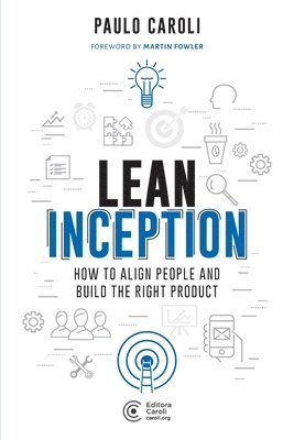 Lean Inception: How to Align People and Build the Right Product 1