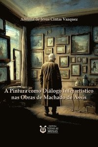 bokomslag A Pintura Como Diálogo Interartístico Nas Obras De Machado