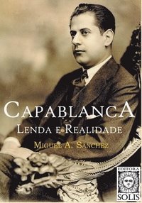 bokomslag Capablanca, Lenda e Realidade