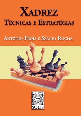 Sérgio Rocha, António Fróis - Xadrez - Técnicas e Estratégias, Häftad