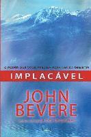 John Bevere - Implacavel: O Poder Que Voce Precisa para Nunca Desistir, Häftad