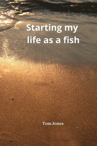 bokomslag Starting my life as a fish