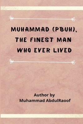 bokomslag Muhammad (PBUH) The Finest Man Who Ever Lived