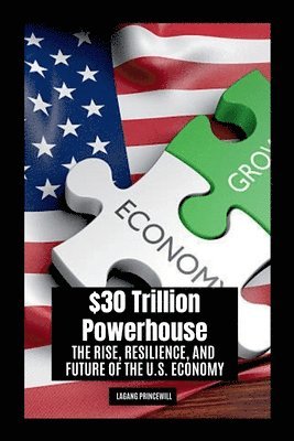 $30 Trillion Powerhouse: The Rise, Resilience, and Future of the U.S. Economy 1