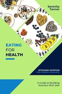 bokomslag Eating for Health-Optimizing Nutrition for Overall Wellness