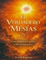 El Verdadero Mesias: Una Respuesta Judía a los misioneros
