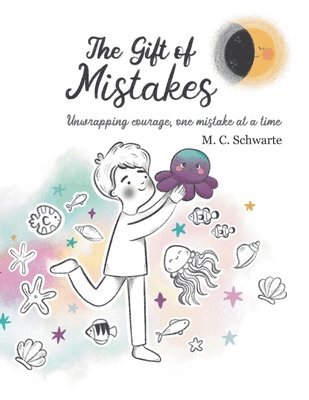 The Gift of Mistakes: Unwrapping courage, one mistake at a time 1