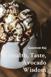 bokomslag Health, Taste, Avocado Wisdom