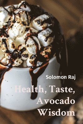 Solomon Raj - Health, Taste, Avocado Wisdom, Häftad