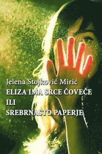 bokomslag Eliza Ima Srce, Covece Ili Srebrnasto Paperje, Jelena Stojkovic Miric: Eliza Ima Srce, Covece Ili Srebrnasto Paperje, Jelena Stojkovic Miric