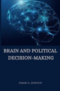 bokomslag Brain and Political Decision-Making