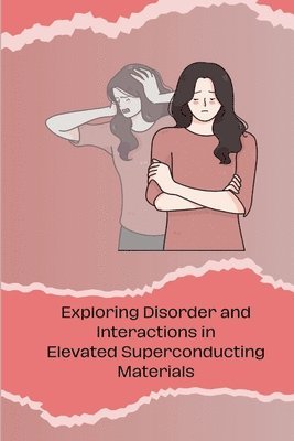 bokomslag Exploring Disorder and Interactions in Elevated Superconducting Materials