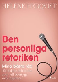 bokomslag Den personliga retoriken : mina bästa råd för ledare och andra som vill övertyga och inspirera