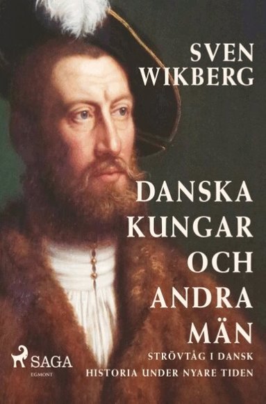 Sven Wikberg - Danska kungar och andra män : strövtåg i dansk historia under nyare tiden, Häftad