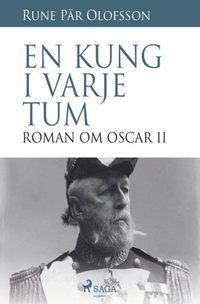 bokomslag En kung i varje tum : roman om Oscar II
