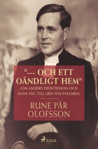 bokomslag "--- och ett oändligt hem" : (om Anders Frostenson och hans väg till den nya psalmen)