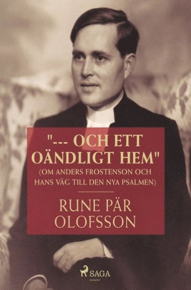 bokomslag --- och ett oändligt hem : (om Anders Frostenson och hans väg till den nya psalmen)