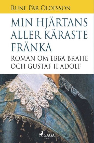 bokomslag Min hjärtans aller käraste fränka : roman om Ebba Brahe och Gustaf II Adolf