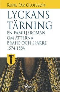 bokomslag Lyckans tärning: en familjeroman om ätterna Brahe och Sparre 1574-1584