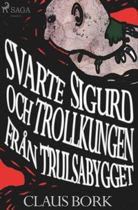 bokomslag Svarte Sigurd och Trollkungen fran Trulsabygget