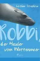 Lothar Streblow - Robbi, der Heuler vom Wattenmeer, Häftad. Tillgänglighet: Lägg i varukorg