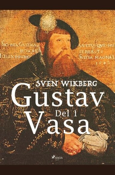 Sven Wikberg - Gustav Vasa. Del 1, Häftad