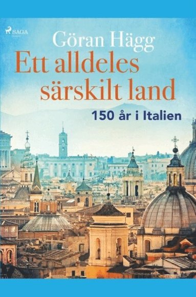 Göran Hägg - Ett alldeles särskilt land : 150 år i Italien, Häftad
