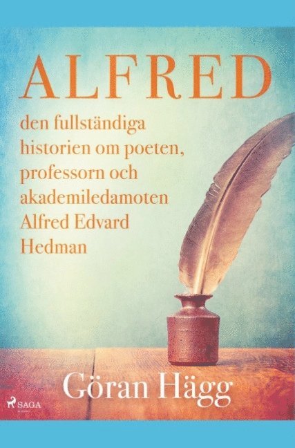 Göran Hägg - Alfred : den fullständiga historien om poeten, professorn och akademiledamoten Alfred Edvard Hedman, Häftad
