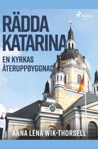 bokomslag Rädda Katarina : en kyrkas återuppbyggnad