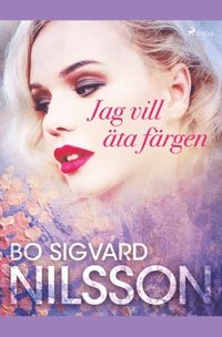 bokomslag Jag vill äta färgen