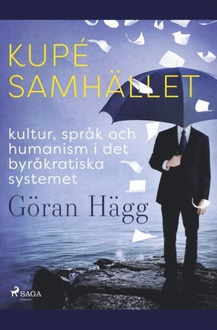 Göran Hägg - Kupésamhället : kultur, språk och humanism i det byråkratiska systemet, Häftad