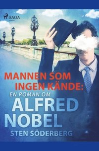 bokomslag Mannen som ingen kände : en roman om Alfred Nobel