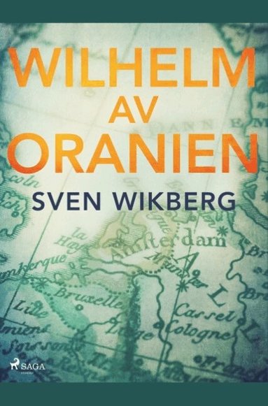 Sven Wikberg - Wilhelm av Oranien : en kämpe för tolerans och nationell frihet, Häftad
