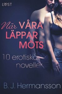 bokomslag När våra läppar möts : 10 erotiska noveller