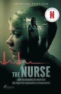 bokomslag The Nurse - L'une des affaires de meurtres les plus spectaculaires de Scandinavie