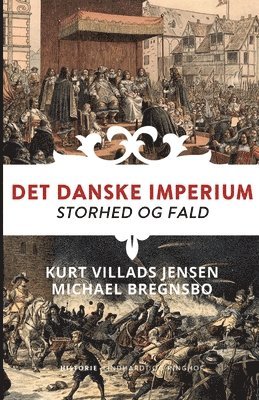 Michael Bregnsbo, Kurt Villads Jensen - Det danske imperium. Storhed og fald, Häftad
