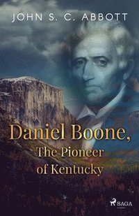 bokomslag Daniel Boone, The Pioneer of Kentucky