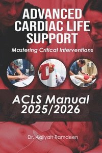 bokomslag Advanced Cardiac Life Support (ACLS) Manual 2025/2026: Mastering Critical Interventions