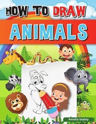 bokomslag How to Draw Animals: A Simple Step-by-Step Guide to Drawing Cute Animals, Learn to Draw Animals