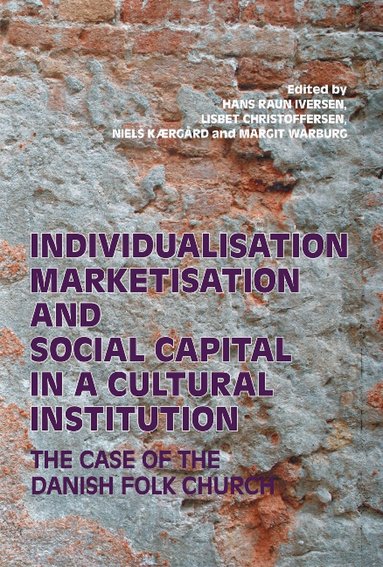 Hans Raun Iversen, Lisbet Christoffersen, Niels Kaergard, Margit Warburg - Individualisation, Marketisation and Social Capital in a Cultural Institution, Häftad