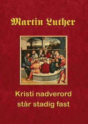 bokomslag Martin Luther. Kristi nadverord står stadig fast