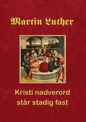 bokomslag Martin Luther. Kristi nadverord star stadig fast