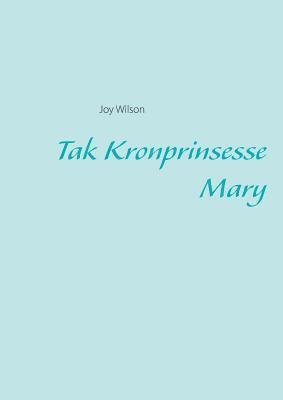Joy Wilson - Tak Kronprinsesse Mary, Häftad