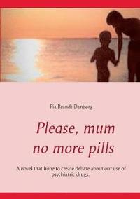 bokomslag Please, mum, no more pills